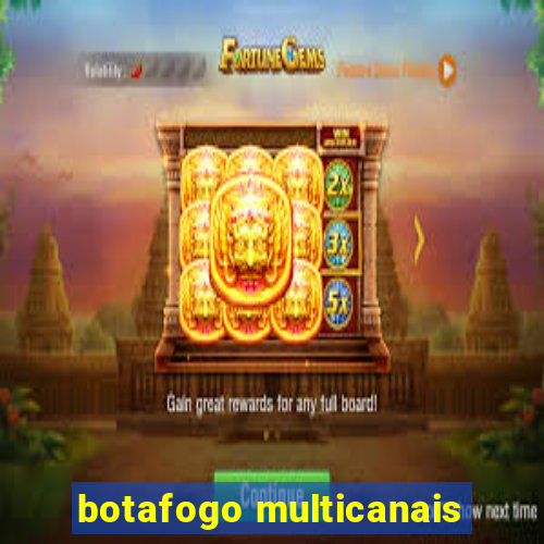 botafogo multicanais